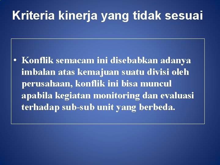 Kriteria kinerja yang tidak sesuai • Konflik semacam ini disebabkan adanya imbalan atas kemajuan