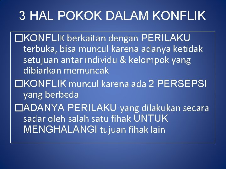 3 HAL POKOK DALAM KONFLIK �KONFLIK berkaitan dengan PERILAKU terbuka, bisa muncul karena adanya