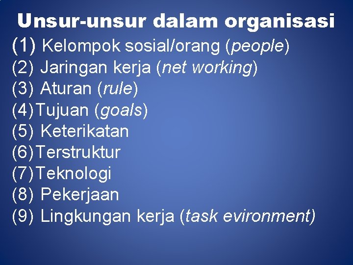 Unsur-unsur dalam organisasi (1) Kelompok sosial/orang (people) (2) Jaringan kerja (net working) (3) Aturan