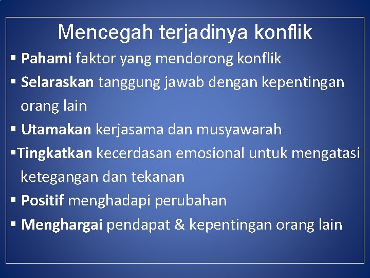 Mencegah terjadinya konflik § Pahami faktor yang mendorong konflik § Selaraskan tanggung jawab dengan