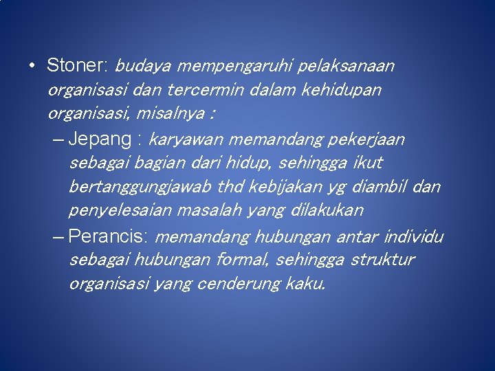  • Stoner: budaya mempengaruhi pelaksanaan organisasi dan tercermin dalam kehidupan organisasi, misalnya :