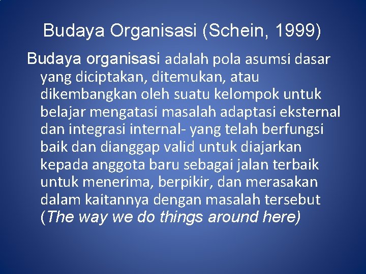Budaya Organisasi (Schein, 1999) Budaya organisasi adalah pola asumsi dasar yang diciptakan, ditemukan, atau