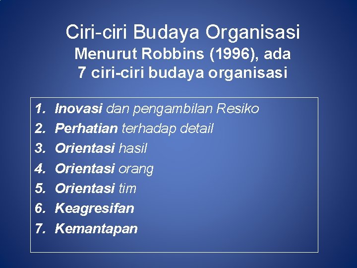 Ciri-ciri Budaya Organisasi Menurut Robbins (1996), ada 7 ciri-ciri budaya organisasi 1. 2. 3.