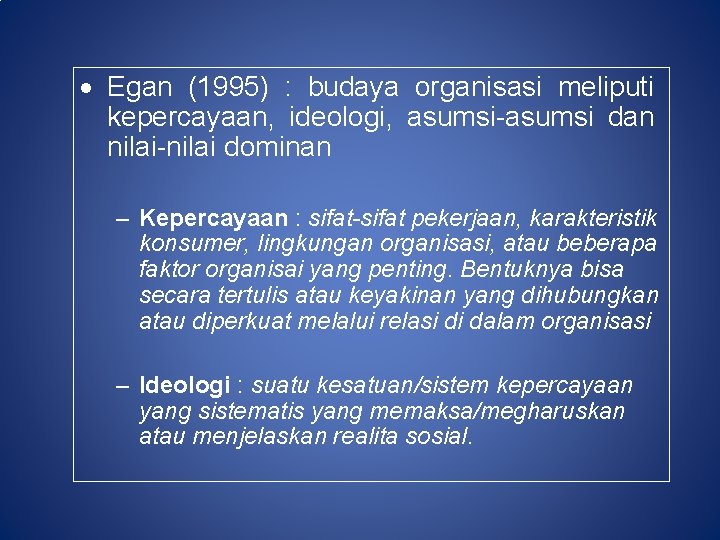  Egan (1995) : budaya organisasi meliputi kepercayaan, ideologi, asumsi-asumsi dan nilai-nilai dominan –