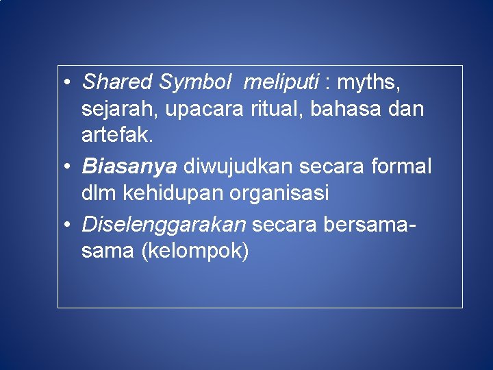 • Shared Symbol meliputi : myths, sejarah, upacara ritual, bahasa dan artefak. •