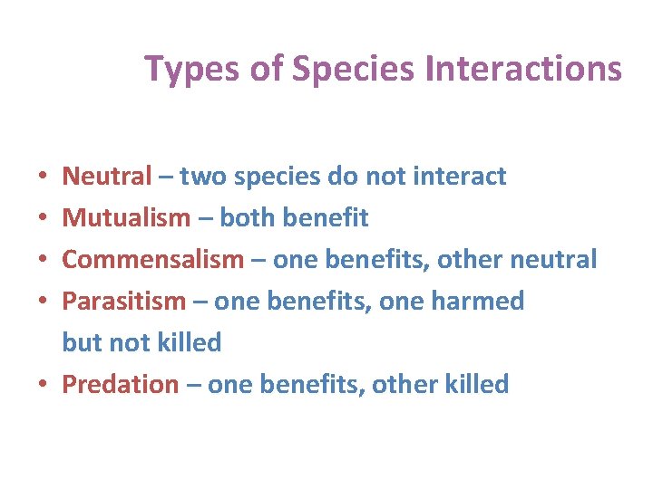 Types of Species Interactions Neutral – two species do not interact Mutualism – both