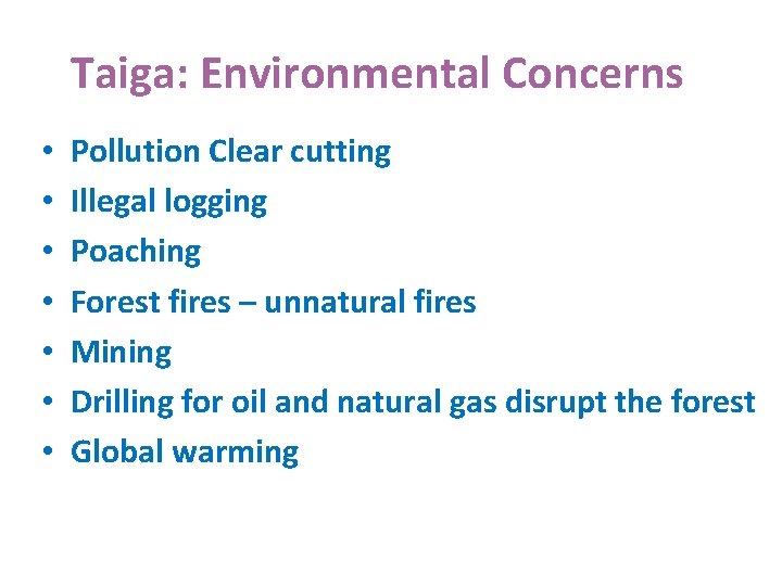 Taiga: Environmental Concerns • • Pollution Clear cutting Illegal logging Poaching Forest fires –