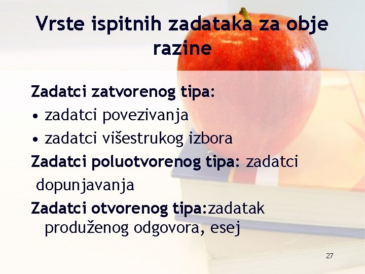 Vrste ispitnih zadataka za obje razine Zadatci zatvorenog tipa: • zadatci povezivanja • zadatci