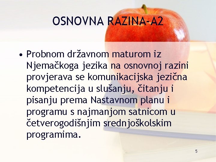 OSNOVNA RAZINA-A 2 • Probnom državnom maturom iz Njemačkoga jezika na osnovnoj razini provjerava