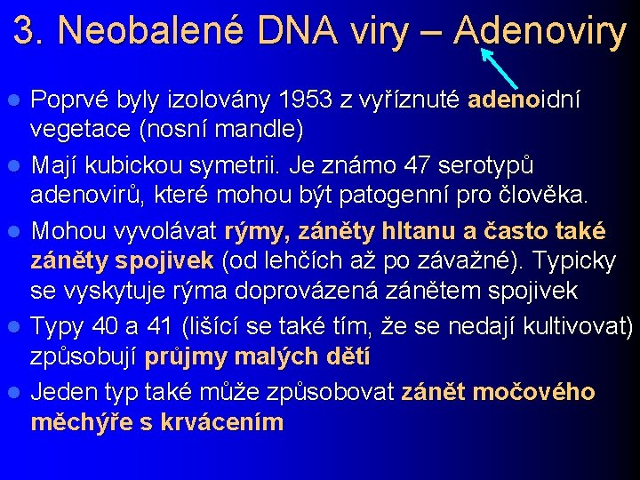 3. Neobalené DNA viry – Adenoviry l l l Poprvé byly izolovány 1953 z
