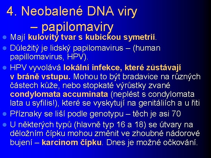 4. Neobalené DNA viry – papilomaviry l l l Mají kulovitý tvar s kubickou