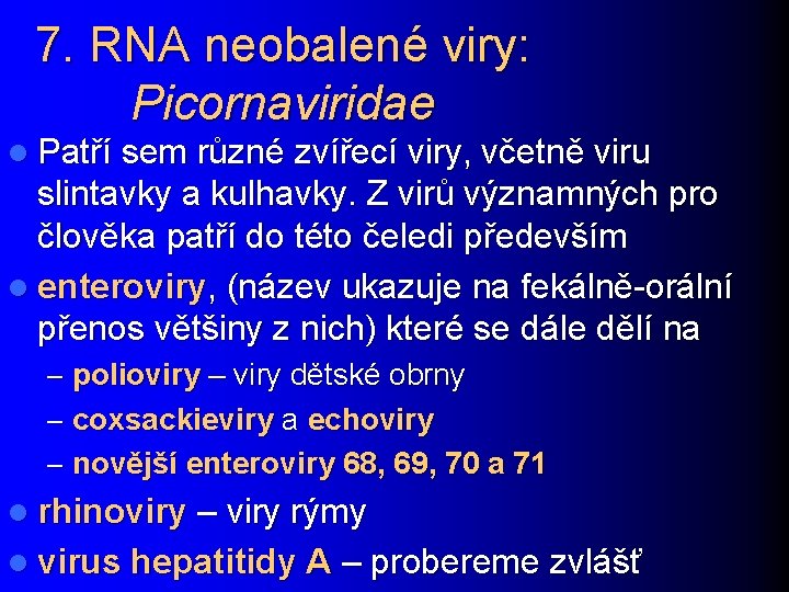 7. RNA neobalené viry: Picornaviridae l Patří sem různé zvířecí viry, včetně viru slintavky