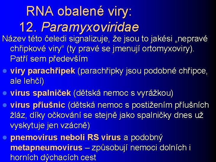 RNA obalené viry: 12. Paramyxoviridae Název této čeledi signalizuje, že jsou to jakési „nepravé