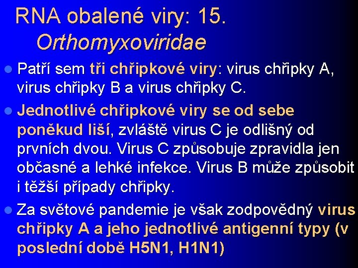 RNA obalené viry: 15. Orthomyxoviridae l Patří sem tři chřipkové viry: virus chřipky A,