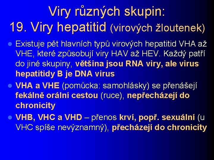 Viry různých skupin: 19. Viry hepatitid (virových žloutenek) Existuje pět hlavních typů virových hepatitid