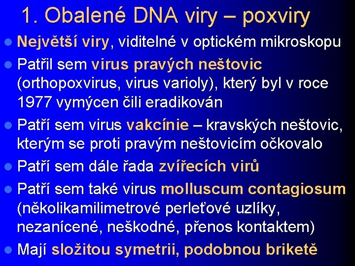 1. Obalené DNA viry – poxviry l Největší viry, viditelné v optickém mikroskopu l