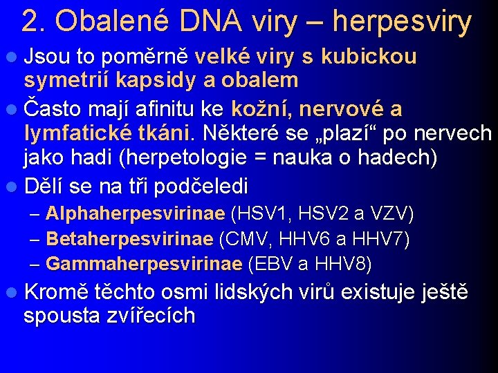 2. Obalené DNA viry – herpesviry l Jsou to poměrně velké viry s kubickou