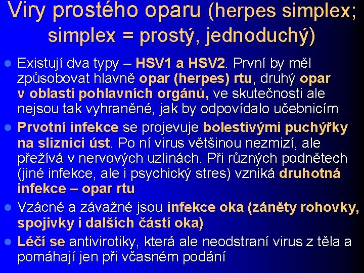 Viry prostého oparu (herpes simplex; simplex = prostý, jednoduchý) l l Existují dva typy