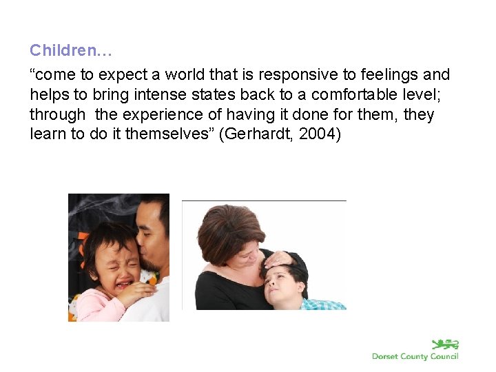 Children… “come to expect a world that is responsive to feelings and helps to