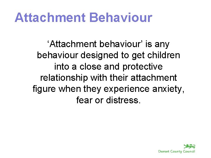 Attachment Behaviour ‘Attachment behaviour’ is any behaviour designed to get children into a close