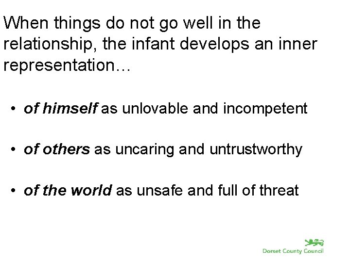 When things do not go well in the relationship, the infant develops an inner