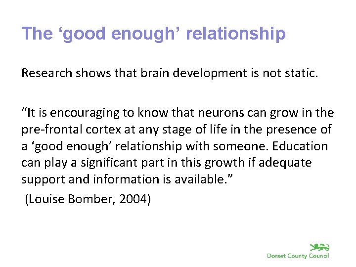 The ‘good enough’ relationship Research shows that brain development is not static. “It is