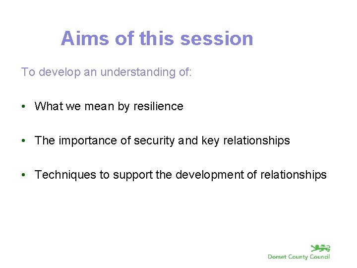 Aims of this session To develop an understanding of: • What we mean by