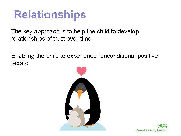 Relationships The key approach is to help the child to develop relationships of trust