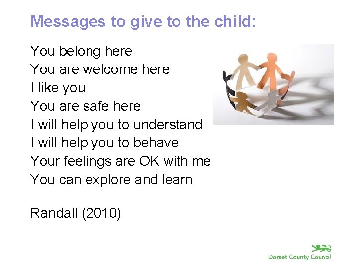 Messages to give to the child: You belong here You are welcome here I