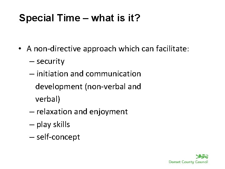 Special Time – what is it? • A non-directive approach which can facilitate: –