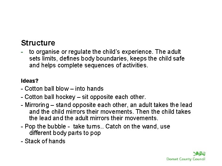 Structure - to organise or regulate the child’s experience. The adult sets limits, defines