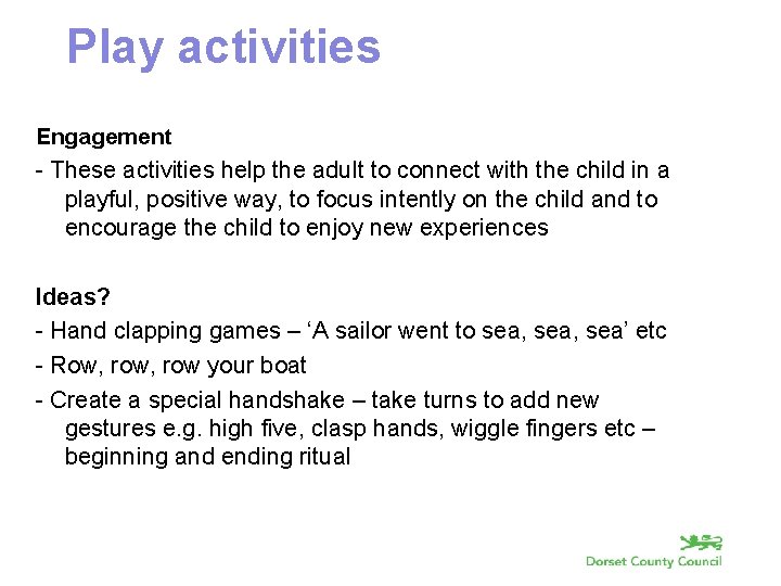 Play activities Engagement - These activities help the adult to connect with the child