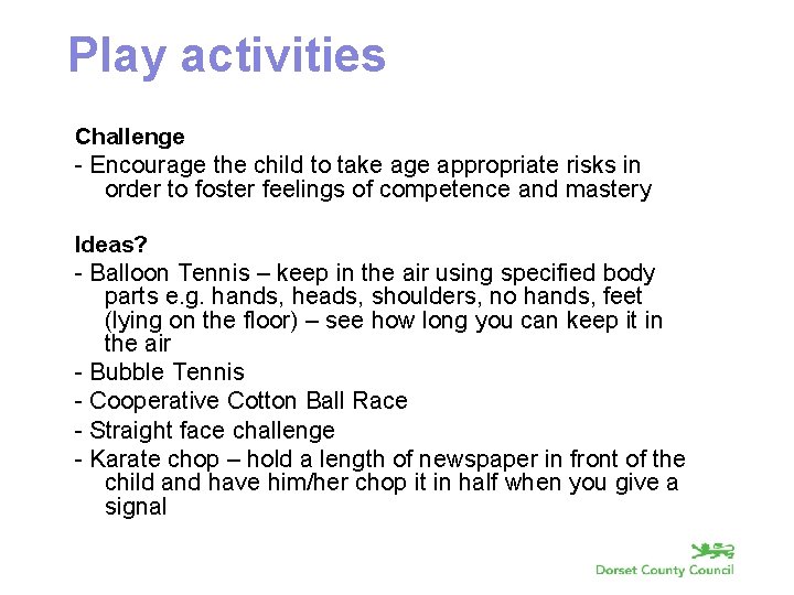 Play activities Challenge - Encourage the child to take age appropriate risks in order