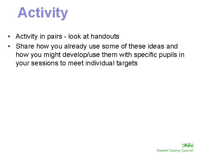 Activity • Activity in pairs - look at handouts • Share how you already