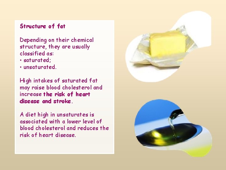 Structure of fat Depending on their chemical structure, they are usually classified as: •