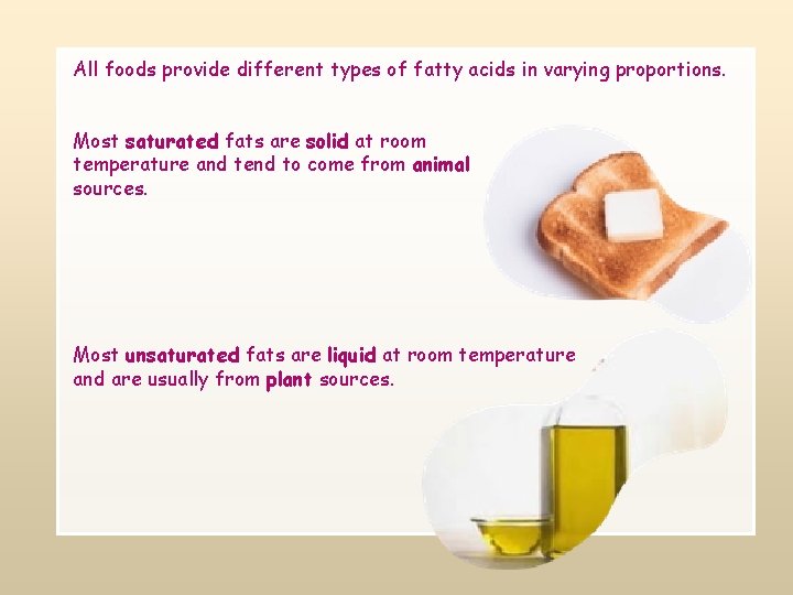 All foods provide different types of fatty acids in varying proportions. Most saturated fats