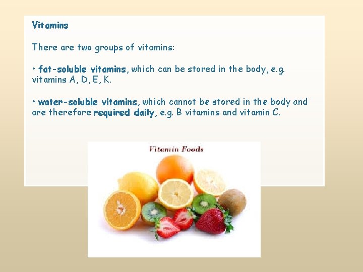 Vitamins There are two groups of vitamins: • fat-soluble vitamins, which can be stored
