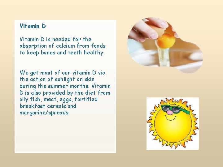 Vitamin D is needed for the absorption of calcium from foods to keep bones