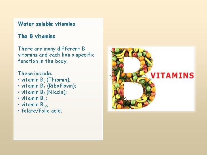 Water soluble vitamins The B vitamins There are many different B vitamins and each