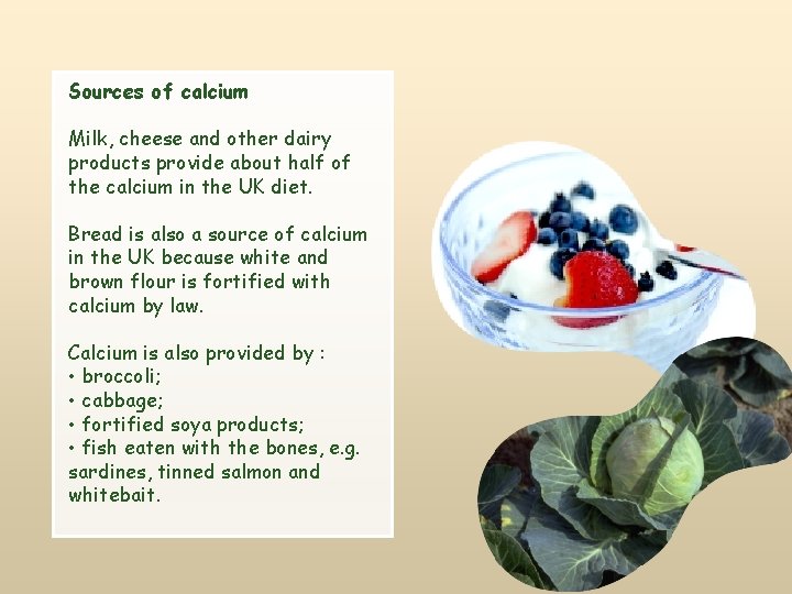 Sources of calcium Milk, cheese and other dairy products provide about half of the