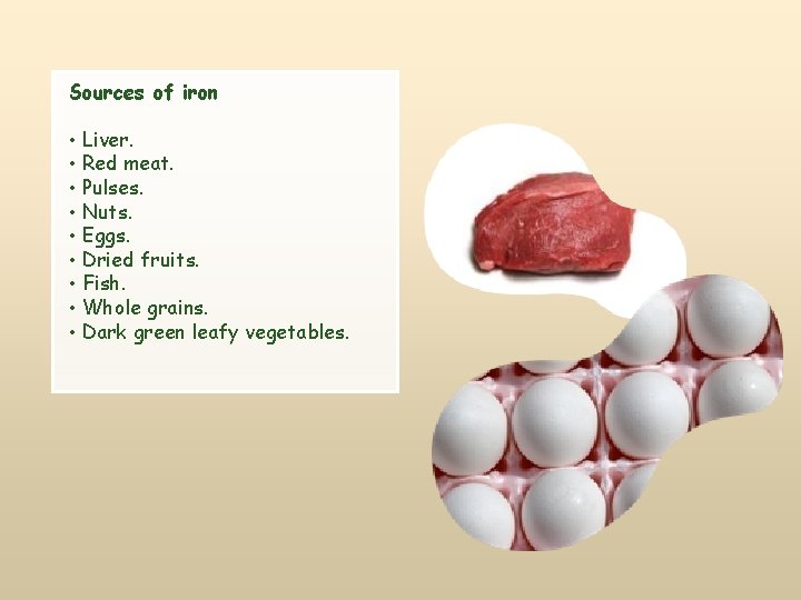 Sources of iron • Liver. • Red meat. • Pulses. • Nuts. • Eggs.