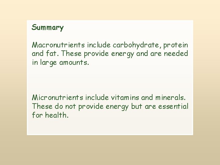Summary Macronutrients include carbohydrate, protein and fat. These provide energy and are needed in