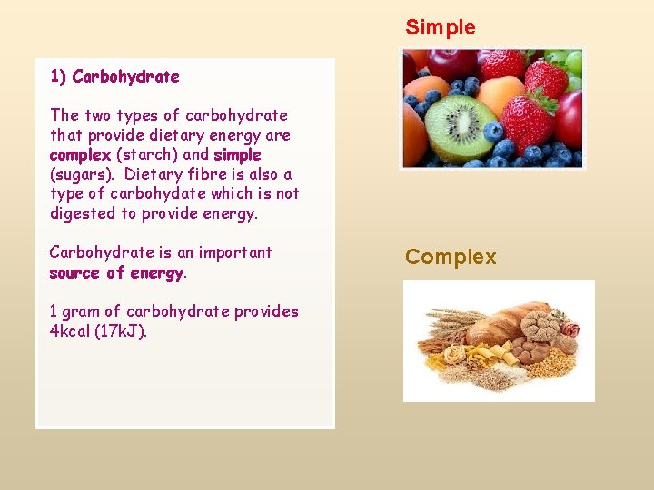 Simple 1) Carbohydrate The two types of carbohydrate that provide dietary energy are complex