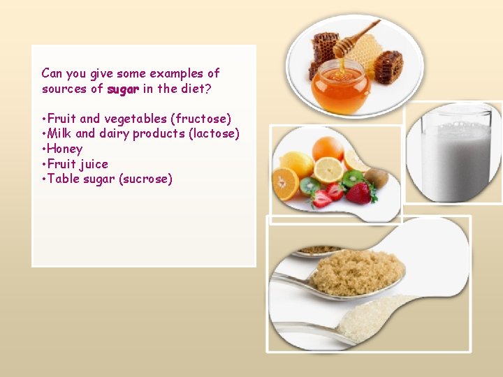 Can you give some examples of sources of sugar in the diet? • Fruit