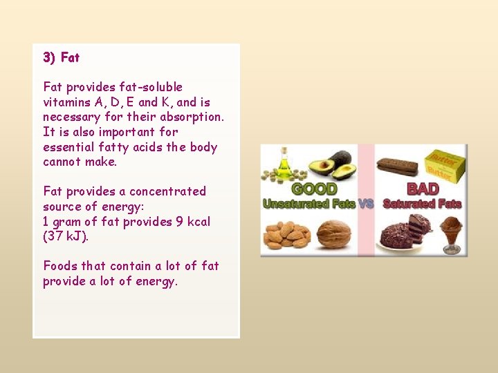 3) Fat provides fat-soluble vitamins A, D, E and K, and is necessary for