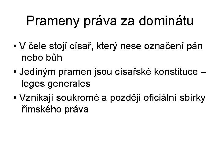 Prameny práva za dominátu • V čele stojí císař, který nese označení pán nebo