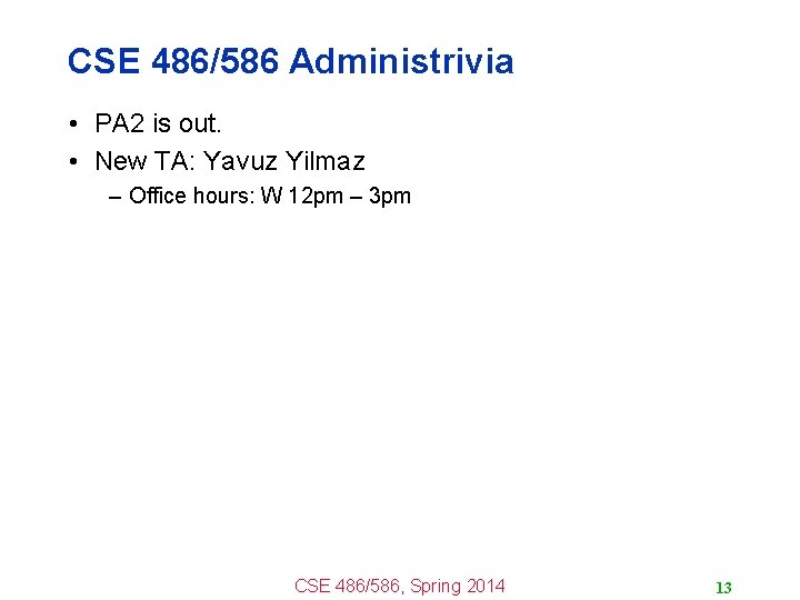 CSE 486/586 Administrivia • PA 2 is out. • New TA: Yavuz Yilmaz –