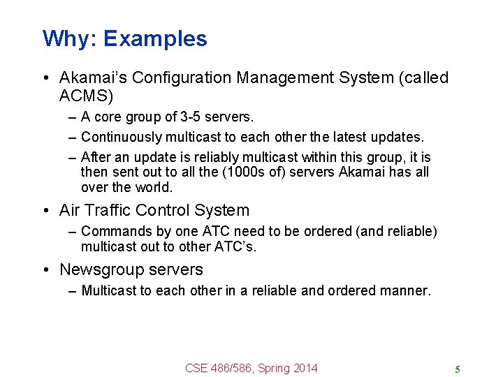 Why: Examples • Akamai’s Configuration Management System (called ACMS) – A core group of