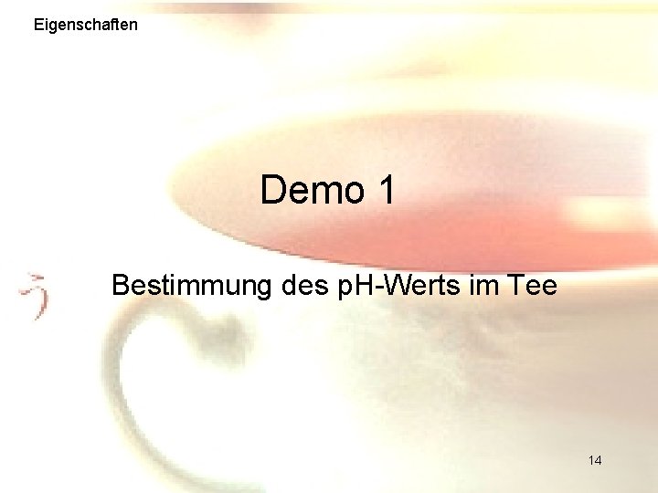 Eigenschaften Demo 1 Bestimmung des p. H-Werts im Tee 14 