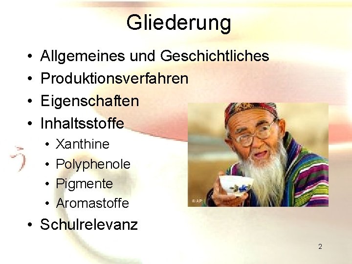 Gliederung • • Allgemeines und Geschichtliches Produktionsverfahren Eigenschaften Inhaltsstoffe • • Xanthine Polyphenole Pigmente